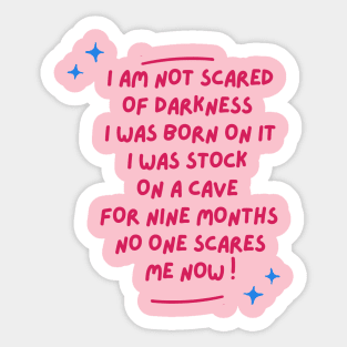 i am not scared of darkness  i was born on it i was stock on a cave for 9 months no one scares me funny baby saying Sticker